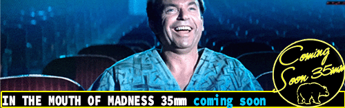 In the Mouth of Madness 35mm Coming Soon
